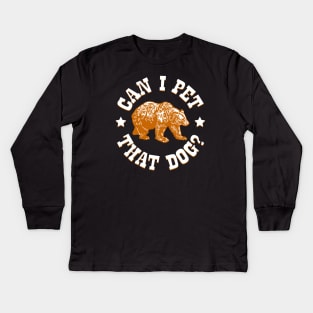 Can I Pet That Dog? Brown Bear Kids Long Sleeve T-Shirt